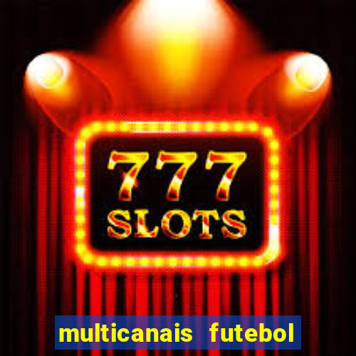 multicanais futebol ao vivo